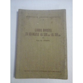    LIMBA  ROMANA IN  SECOLELE  AL  XIII-lea- AL XVI-LEA  -  AL. ROSETTI  -  Editura  Academiei 1956